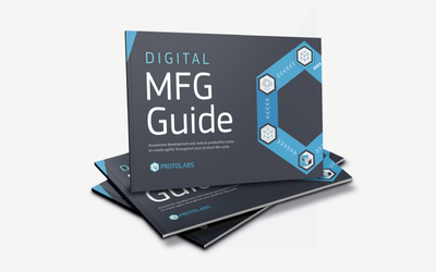Protolabs' One-stop Guide to Digital Manufacturing