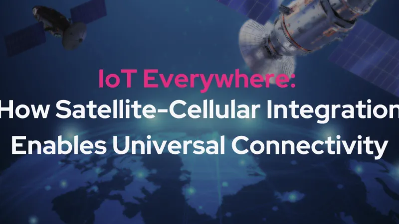 IoT Everywhere: How Satellite-Cellular Integration Enables Universal Connectivity