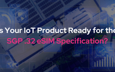 Is Your IoT Product Ready for the SGP .32 eSIM Specification?