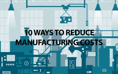 10 Ways To Reduce Manufacturing Costs