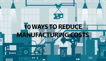 10 Ways To Reduce Manufacturing Costs