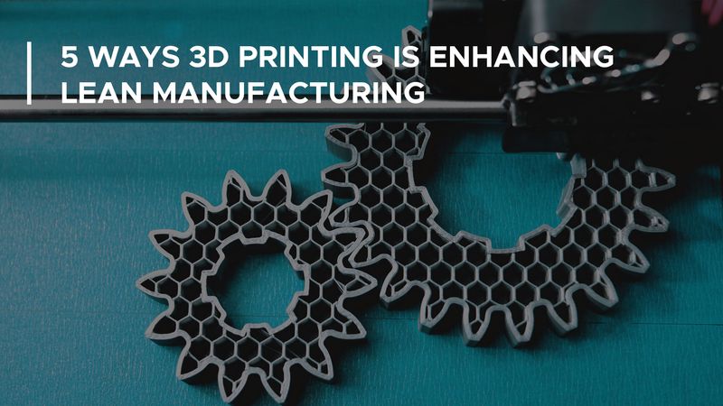 3D Printing and Lean Manufacturing