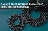 5 Ways 3D Printing is Enhancing the Principles of Lean Manufacturing