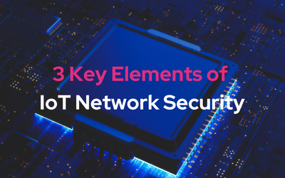 3 Key Elements of IoT Network Security