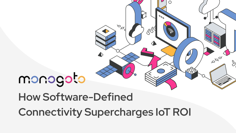 How Software-Defined Connectivity Supercharges IoT ROI