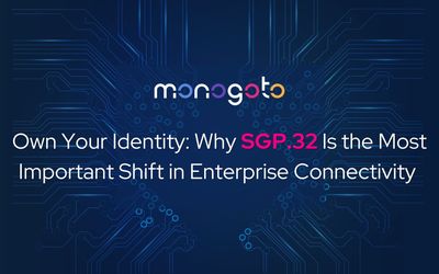 Own Your Identity: Why SGP.32 Is the Most Important Shift in Enterprise Connectivity
