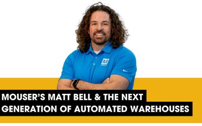 Podcast: Mouser's Matt Bell & The Next Generation of Automated Warehouses