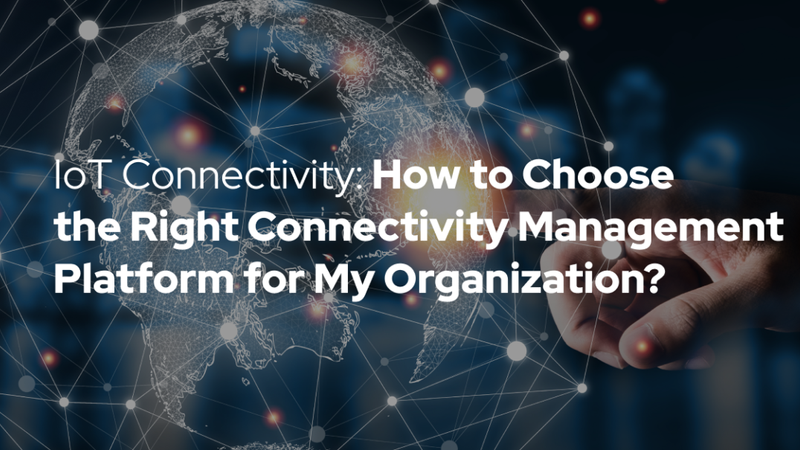 How to Choose The Right IoT Connectivity Platform? Monogoto