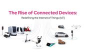 The Rise of Connected Devices: Redefining the Internet of Things (IoT)
