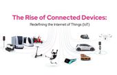 The Rise of Connected Devices: Redefining the Internet of Things (IoT)