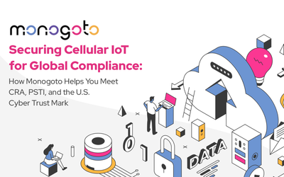Securing Cellular IoT for Global Compliance: How Monogoto Helps You Meet CRA, PSTI, and the U.S. Cyber Trust Mark