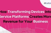 How Transforming Devices into Service Platforms Creates More Revenue for Your Business