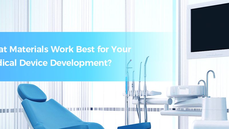 What Materials Work Best for Your Medical Device Development?
