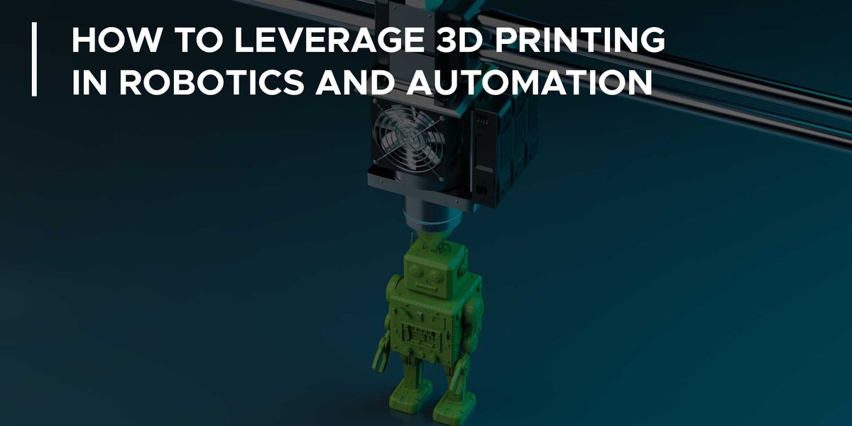 3D printing in robotics and automation