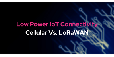 Low Power IoT Connectivity: Cellular Vs. LoRaWAN