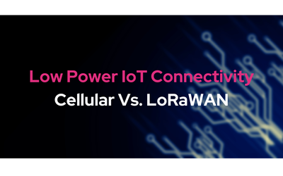 Low Power IoT Connectivity: Cellular Vs. LoRaWAN