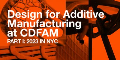 Design for Additive Manufacturing at CDFAM: Part 1