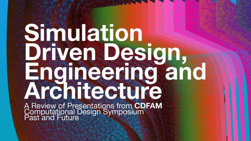 Simulation Driven Design, Engineering and Architecture