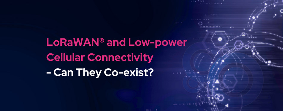 LoRaWAN® and Low-power Cellular Connectivity Can They Co-exist?