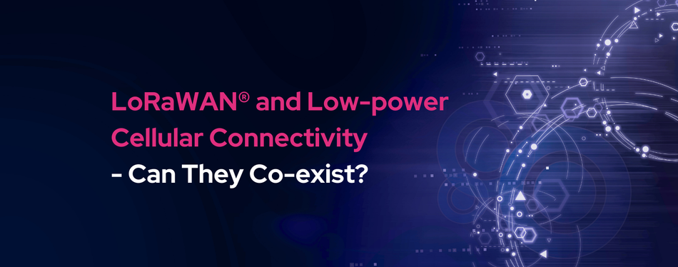 LoRaWAN® and Low-power Cellular Connectivity Can They Co-exist?